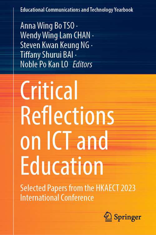 Book cover of Critical Reflections on ICT and Education: Selected Papers from the HKAECT 2023 International Conference (1st ed. 2023) (Educational Communications and Technology Yearbook)