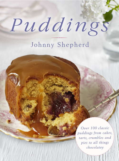 Puddings: Over 100 Classic Puddings from Cakes, Tarts, Crumbles and Pies to all Things Chocolatey