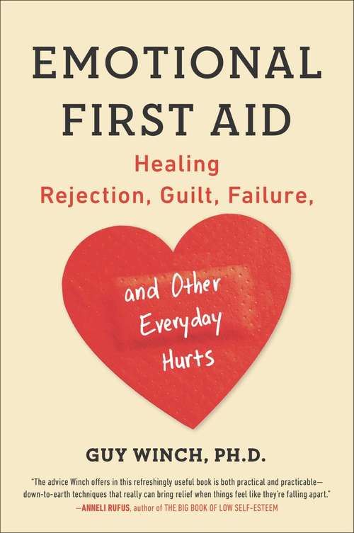 Book cover of Emotional First Aid: Practical Strategies for Treating Failure, Rejection, Guilt, and Other Everyday Psychological Injuries