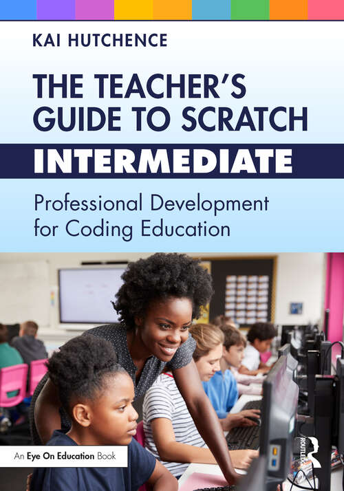 Book cover of The Teacher’s Guide to Scratch – Intermediate: Professional Development for Coding Education