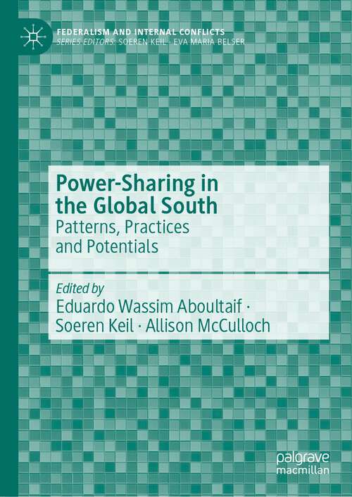 Book cover of Power-Sharing in the Global South: Patterns, Practices and Potentials (2024) (Federalism and Internal Conflicts)