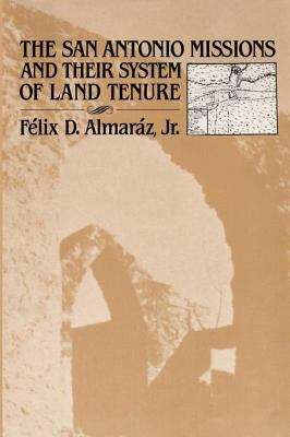 Book cover of The San Antonio Missions and Their System of Land Tenure