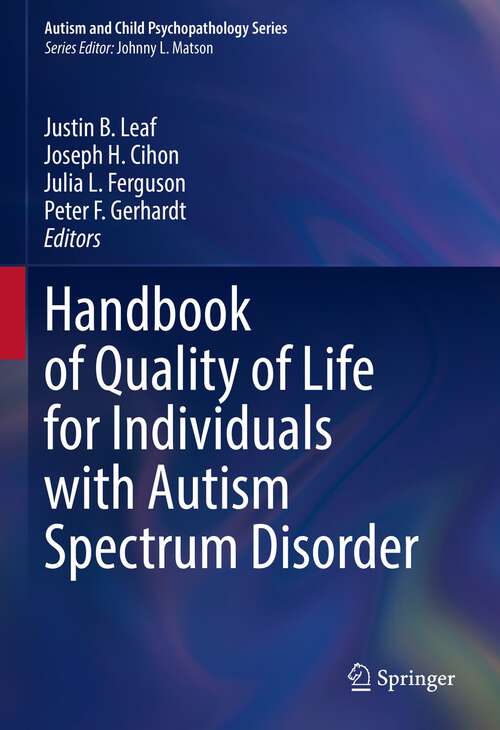 Handbook of Quality of Life for Individuals with Autism Spectrum Disorder (Autism and Child Psychopathology Series)