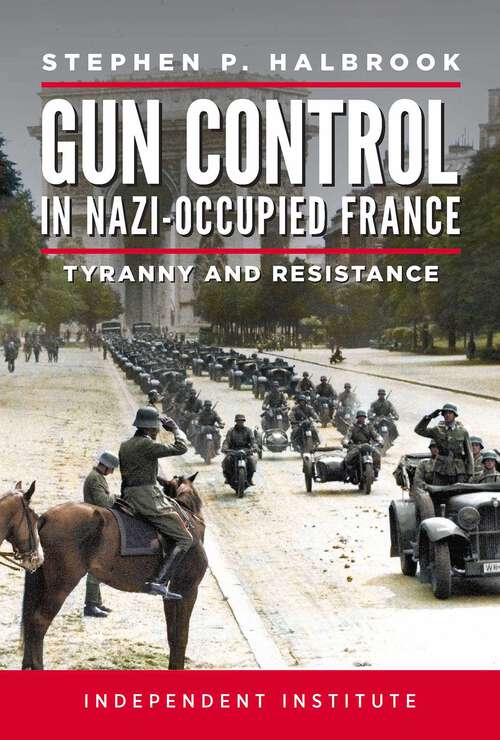 Book cover of Gun Control in Nazi-Occupied France: Tyranny and Resistance