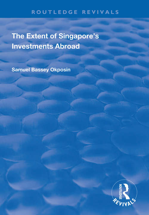 The Extent of Singapore's Investments Abroad (Routledge Revivals)