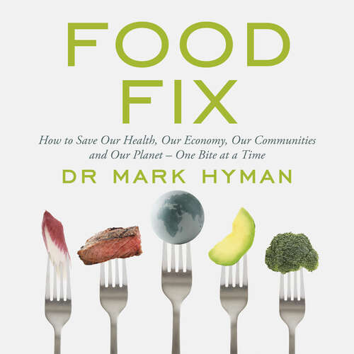 Book cover of Food Fix: How to Save Our Health, Our Economy, Our Communities and Our Planet – One Bite at a Time