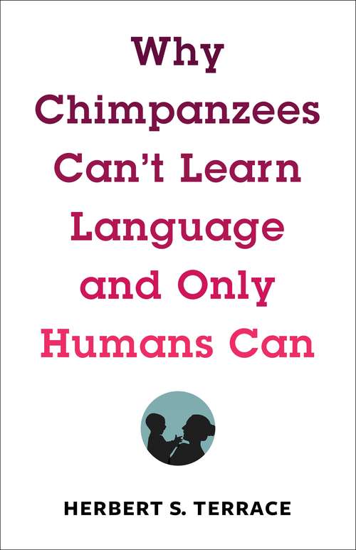 Book cover of Why Chimpanzees Can't Learn Language and Only Humans Can (Leonard Hastings Schoff Lectures)