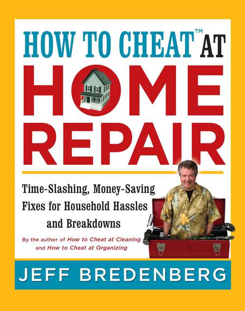 Book cover of How to Cheat™ at Home Repair: Time-Slashing, Money-Saving Fixes for Household Hassles and Breakdowns