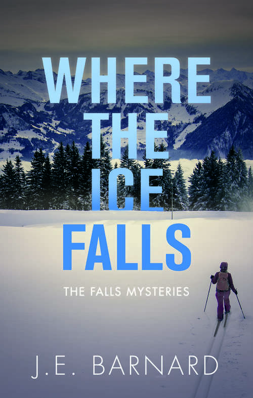 Where the Ice Falls: The Falls Mysteries (The Falls Mysteries #2)