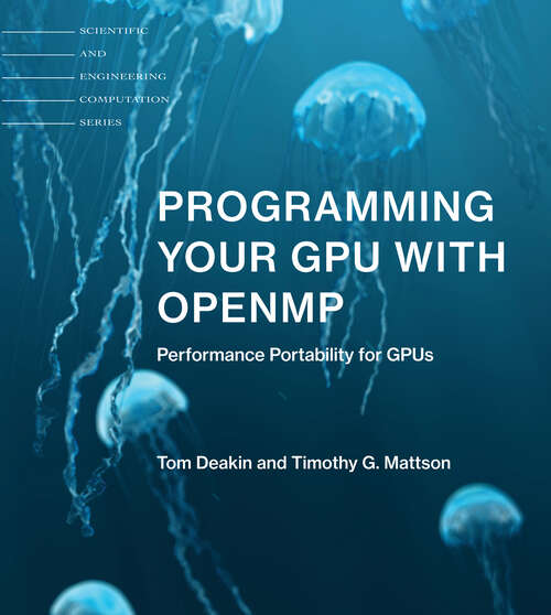 Book cover of Programming Your GPU with OpenMP: Performance Portability for GPUs (Scientific and Engineering Computation)