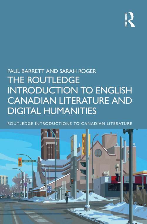 Book cover of The Routledge Introduction to English Canadian Literature and Digital Humanities (1) (Routledge Introductions to Canadian Literature)
