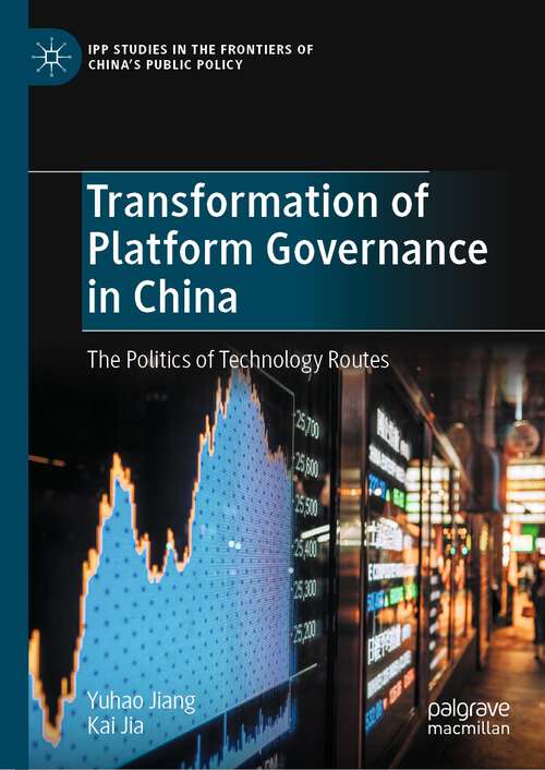 Book cover of Transformation of Platform Governance in China: The Politics of Technology Routes (1st ed. 2023) (IPP Studies in the Frontiers of China’s Public Policy)