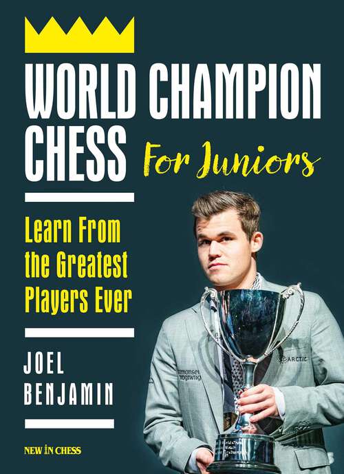Book cover of World Champion Chess for Juniors: Learn From the Greatest Players Ever
