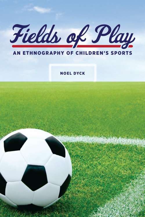 Book cover of Fields of Play: An Ethnography Of Children's Sports (Teaching Culture: Utp Ethnographies For The Classroom Ser.)