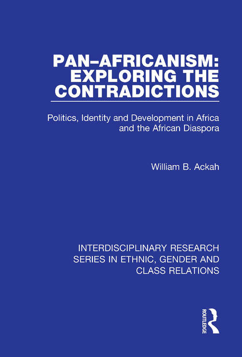 Pan–Africanism: Politics, Identity and Development in Africa and the African Diaspora (Interdisciplinary Research Series in Ethnic, Gender and Class Relations)