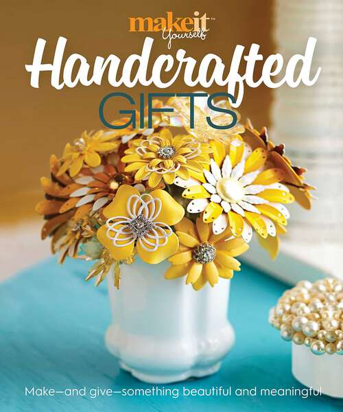 Book cover of Handcrafted Gifts: Make - and Give - Something Beautiful and Meaningful