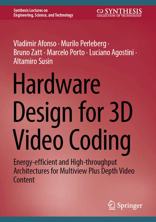 Book cover of Hardware Design for 3D Video Coding: Energy-efficient and High-throughput Architectures for Multiview Plus Depth Video Content (Synthesis Lectures on Engineering, Science, and Technology)