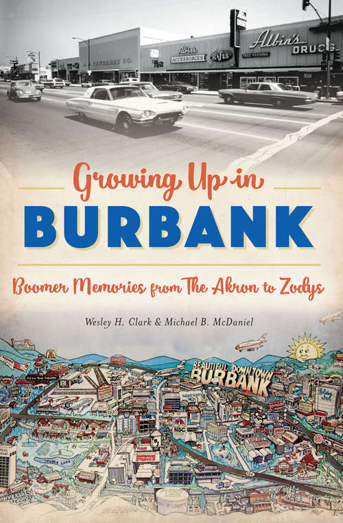 Growing Up in Burbank: Boomer Memories from The Akron to Zodys