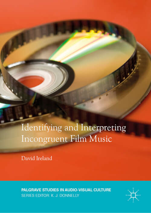 Book cover of Identifying and Interpreting Incongruent Film Music (Palgrave Studies in Audio-Visual Culture)