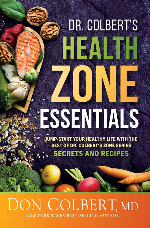 Book cover of Dr. Colbert's Health Zone Essentials: Jump-Start Your Healthy Life With the Best of Dr. Colbert's Zone Series Secrets and Recipes