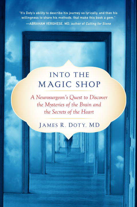 Book cover of Into the Magic Shop: A Neurosurgeon's Quest to Discover the Mysteries of the Brain and the Secrets of the Heart