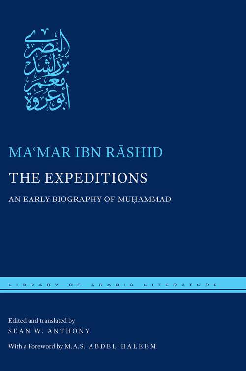 The Expeditions: An Early Biography of Muhammad (Library of Arabic Literature #21)
