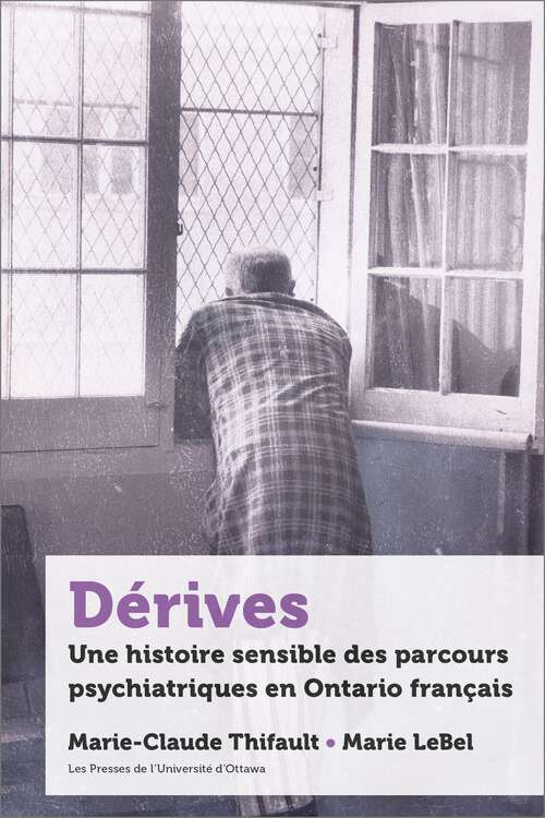 Book cover of Dérives: Une histoire sensible des parcours psychiatriques en Ontario français (21e – Société, histoire et cultures)