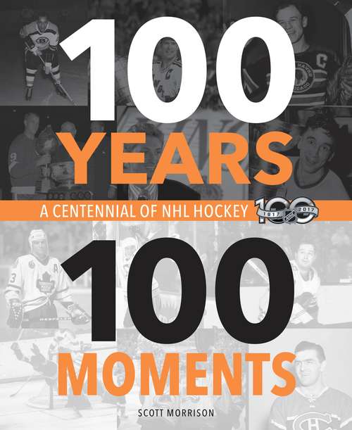 Book cover of 100 Years, 100 Moments: A Centennial of NHL Hockey