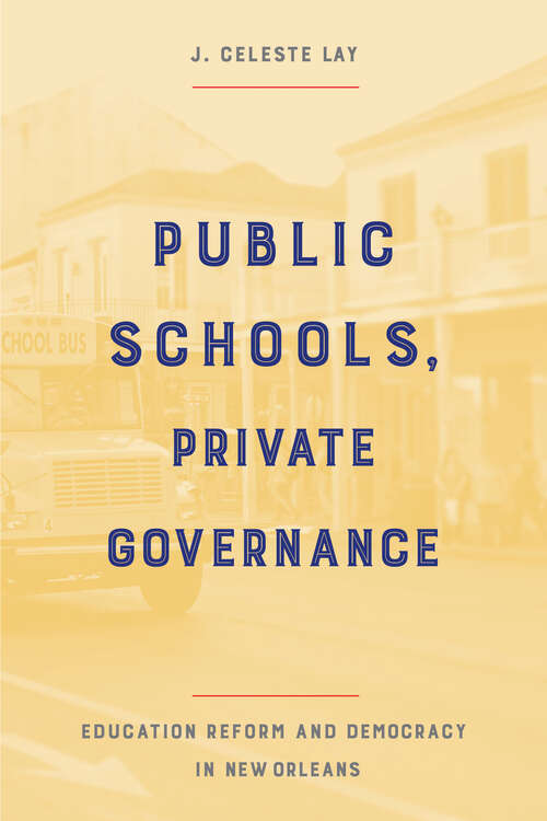 Book cover of Public Schools, Private Governance: Education Reform and Democracy in New Orleans