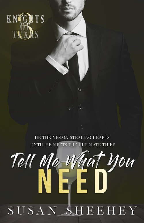 Book cover of Tell Me What You Need: Knights Of Texas Book Three (Knights of Texas #3)