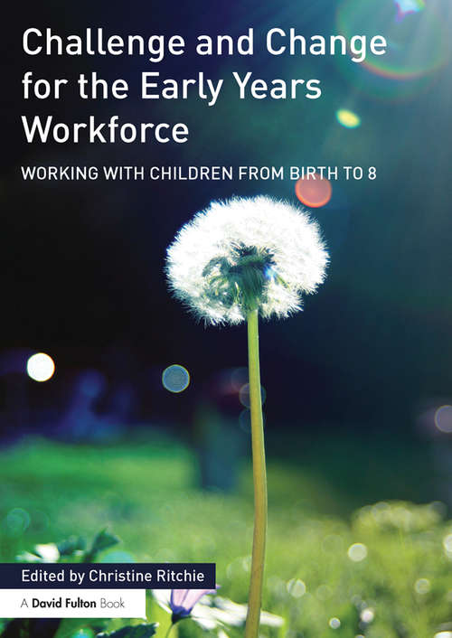 Challenge and Change for the Early Years Workforce: Working with children from birth to 8