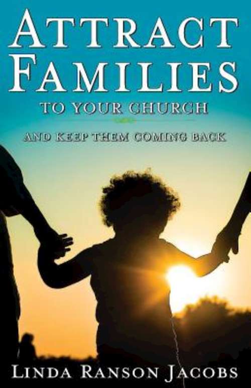 Book cover of Attract Families to Your Church and Keep Them Coming Back
