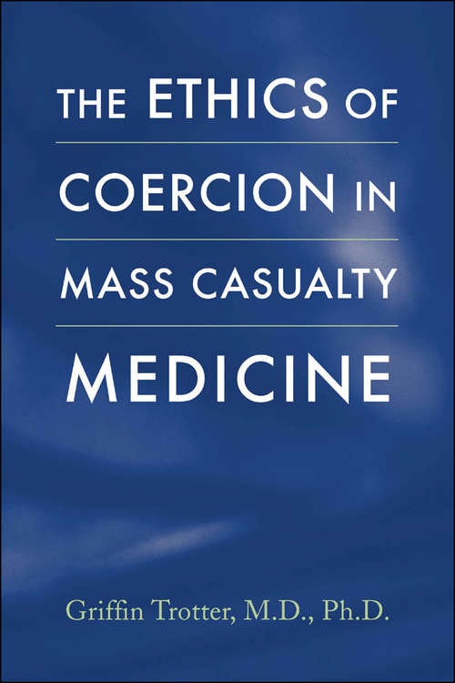 Book cover of The Ethics of Coercion in Mass Casualty Medicine