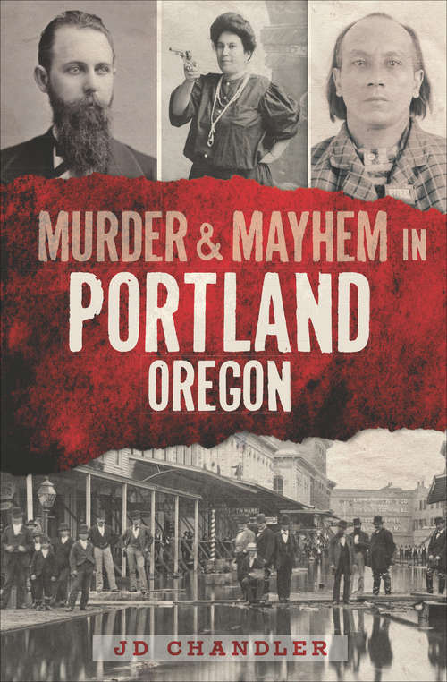 Book cover of Murder & Mayhem in Portland, Oregon (Murder And Mayhem Ser.)