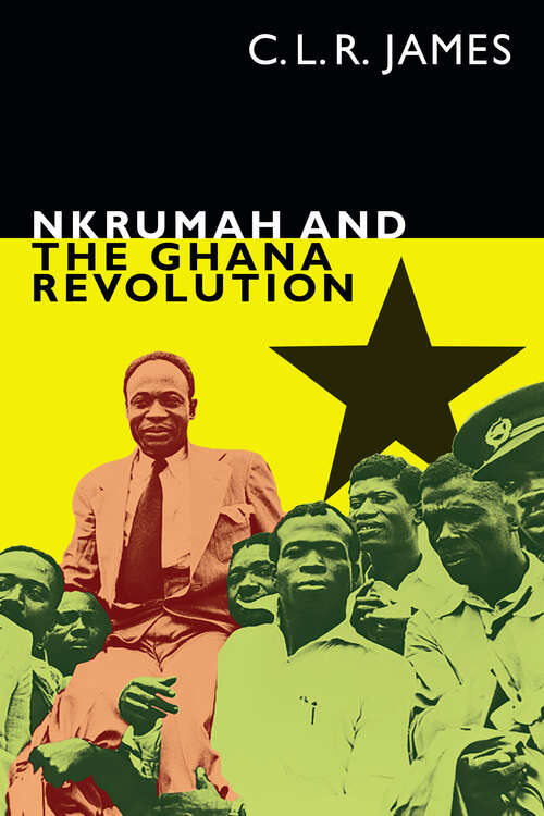 Book cover of Nkrumah and the Ghana Revolution (The C. L. R. James Archives)