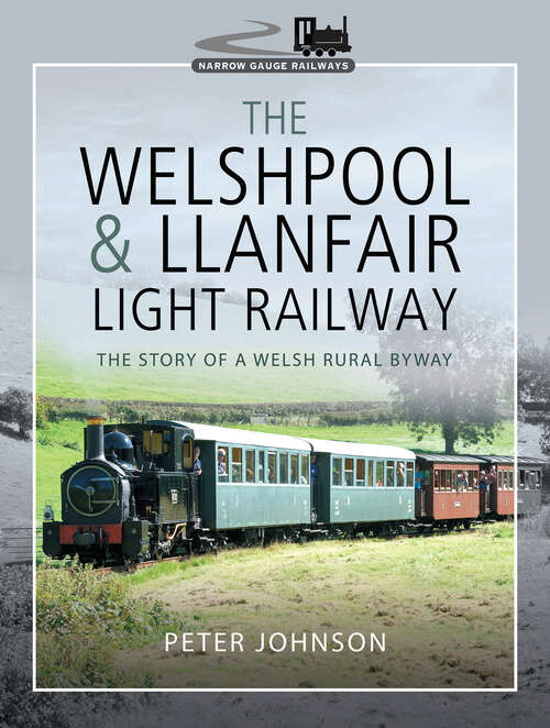 The Welshpool & Llanfair Light Railway: The Story of a Welsh Rural Byway (Narrow Gauge Railways)