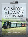 The Welshpool & Llanfair Light Railway: The Story of a Welsh Rural Byway (Narrow Gauge Railways)