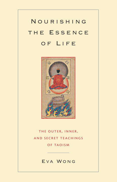 Nourishing the Essence of Life: The Outer, Inner, and Secret Teachings of Taoism