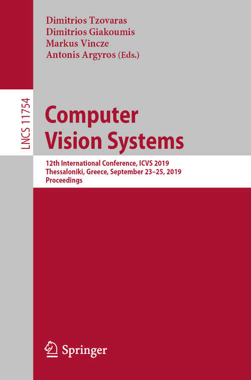 Computer Vision Systems: 12th International Conference, ICVS 2019, Thessaloniki, Greece, September 23–25, 2019, Proceedings (Lecture Notes in Computer Science #11754)