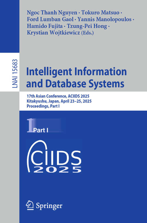 Book cover of Intelligent Information and Database Systems: 17th Asian Conference, ACIIDS 2025, Kitakyushu, Japan, April 23-25, 2025, Proceedings, Part I (Lecture Notes in Computer Science #15683)