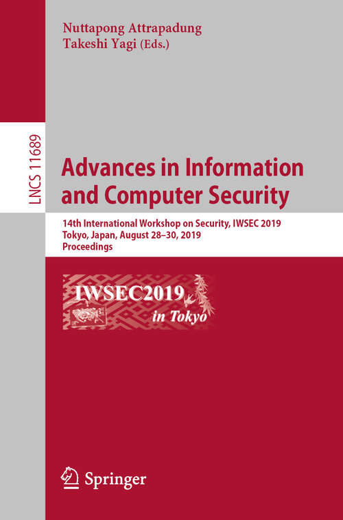 Book cover of Advances in Information and Computer Security: 14th International Workshop on Security, IWSEC 2019, Tokyo, Japan, August 28–30, 2019, Proceedings (1st ed. 2019) (Lecture Notes in Computer Science #11689)