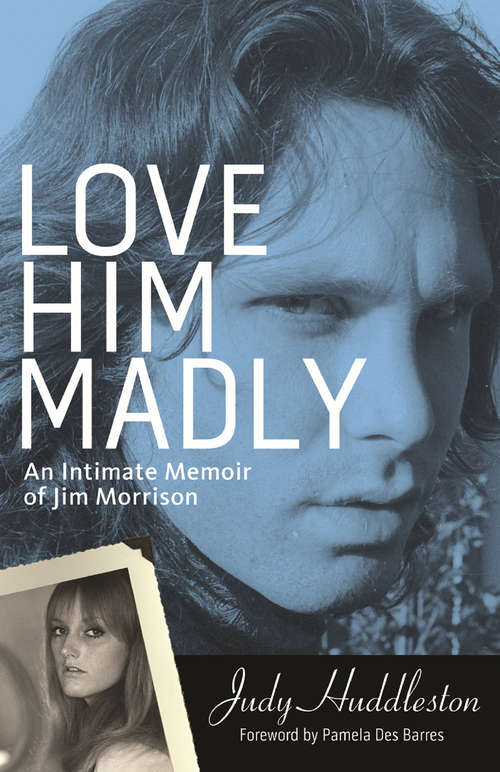 Book cover of Love Him Madly: An Intimate Memoir of Jim Morrison