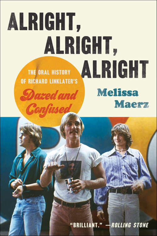 Book cover of Alright, Alright, Alright: The Oral History of Richard Linklater's Dazed and Confused