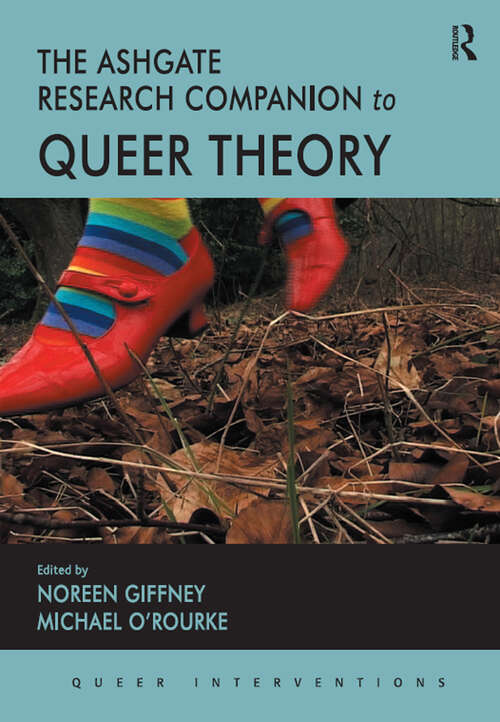 The Ashgate Research Companion to Queer Theory (Queer Interventions)