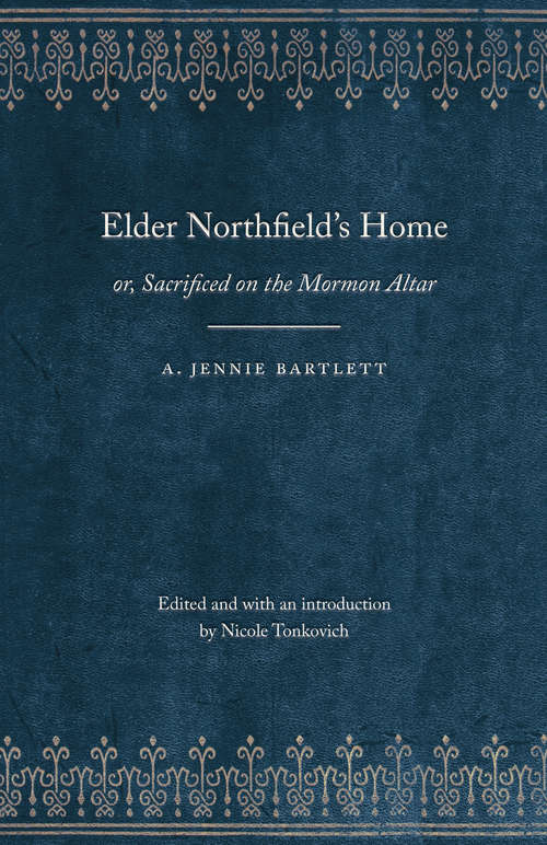 Book cover of Elder Northfield's Home: or, Sacrificed on the Mormon Altar (Legacies of Nineteenth-Century American Women Writers)