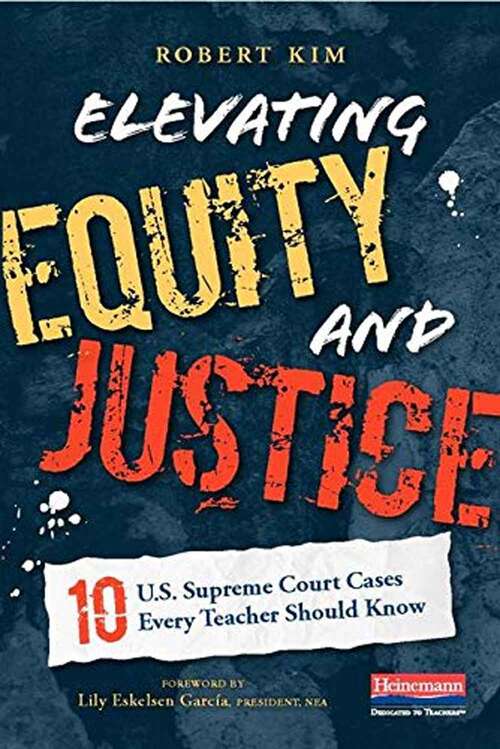 Book cover of Elevating Equity and Justice: Ten U. S. Supreme Court Cases Every Teacher Should Know