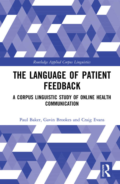 The Language of Patient Feedback: A Corpus Linguistic Study of Online Health Communication (Routledge Applied Corpus Linguistics)