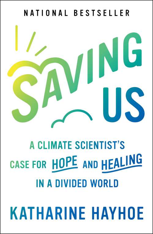 Book cover of Saving Us: A Climate Scientist's Case for Hope and Healing in a Divided World