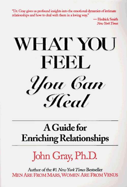 Book cover of What You Feel You Can Heal: A Guide For Enriching Relationships (5)