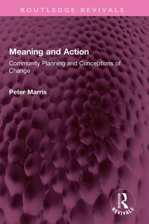 Meaning and Action: Community Planning and Conceptions of Change (Routledge Revivals)